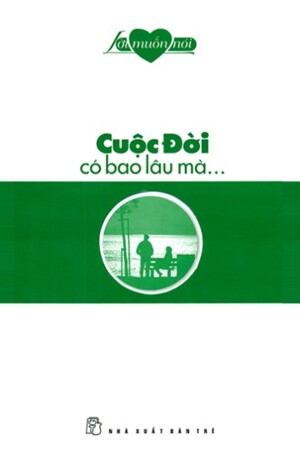 Cuộc đời có bao lâu mà... - Nhiều tác giả