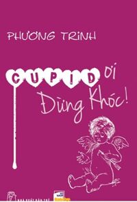 Cupid ơi, đừng khóc! - Phương Trinh