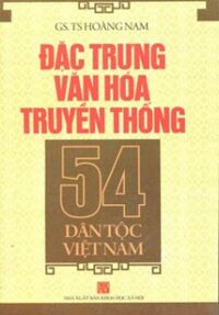 Đặc Trưng Văn Hóa Truyền Thống 54 Dân Tộc Việt Nam