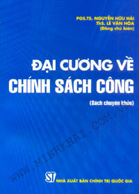 Đại Cương Về Chính Sách Công - Tác giả: PGS. TS. Nguyễn Hữu Hải, ThS. Lê Văn Hòa