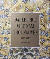 Đại lễ phục Việt Nam thời Nguyễn-1802-1945