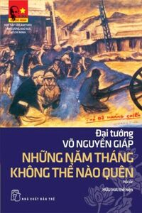 Đại tướng Võ Nguyên Giáp-Những năm tháng không thể nào quên