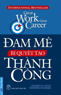 Đam mê - Bí quyết tạo thành công - Stephen R.Covey & Jennifer Colosimo - Dịch giả: Phan Thị Thanh Xuân & Giang Thủy