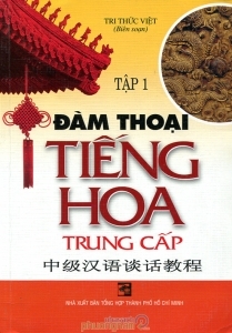 Đàm thoại tiếng Hoa trung cấp (T1) - Nhiều tác giả