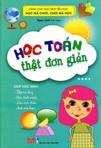 Dành Cho Học Sinh Tiểu Học - Học Mà Chơi Chơi Mà Học: Học Toán Thật Đơn Giản (Tập 4)