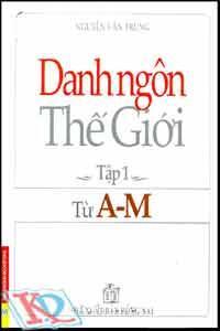 Danh ngôn thế giới - Tập 1 (Từ vần A - M)