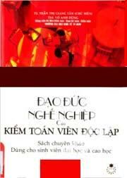 Đạo Đức Nghề Nghiệp Của Kiểm Toán Viên Độc Lập - Sách Chuyên Khảo Dùng Cho Sinh Viên Đại Học Và Cao Học