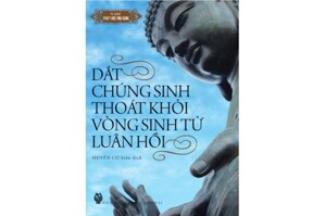 Dắt Chúng Sinh Thoát Khỏi Vòng Sinh Tử Luân Hồi