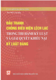 Đấu Tranh Chống Biểu Hiện Lệch Lạc Trong Thi Hành Kỷ Luật Và Giải Quyết Khiếu Nại Kỷ Luật Đảng