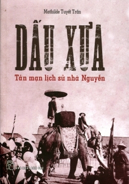 Dấu xưa: Tản mạn lịch sử nhà Nguyễn - Mathilde Tuyết Trần