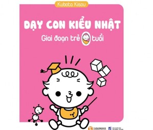 Dạy con kiểu Nhật - Giai đoạn trẻ 0 tuổi - Kubota Kisou