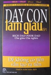 Dạy con làm giàu (T1): Cha giàu, cha nghèo - Robert T Kiyosaki, Sharon L. Letcher.