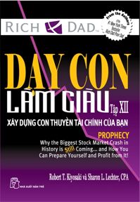 Dạy con làm giàu (T12): Xây dựng con thuyền tài chính của bạn - Robert T. Kiyosaki và Sharon L. Letcher