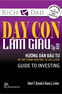 Dạy Con Làm Giàu - Tập 3: Hướng Dẫn Đầu Tư Để Trở Thành Nhà Đầu Tư lão Luyện