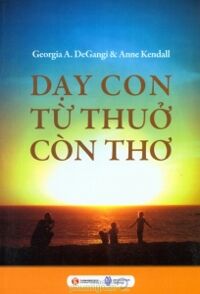 Dạy con từ thuở còn thơ - Geogria A. Degangi & Anne Kendall