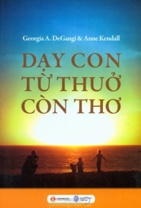 Dạy con từ thuở còn thơ - Geogria A. Degangi & Anne Kendall