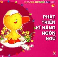 Dạy Con Từ Thuở Còn Thơ - Phát Triển Kỹ Năng Ngôn Ngữ