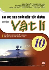 Dạy học theo chuẩn kiến thức kĩ năng môn vật lí 10
