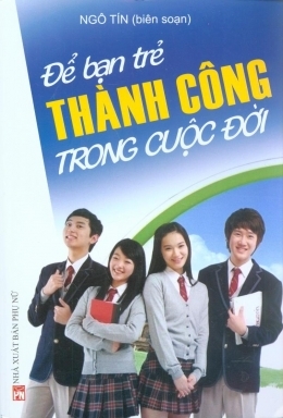 Để bạn trẻ thành công trong cuộc đời - Ngô Tín (Biên soạn)