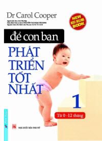 Để Con Bạn Phát Triển Tốt Nhất - Tập 1: Từ 0 - 12 Tháng