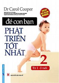 Để Con Bạn Phát Triển Tốt Nhất - Tập 2: Từ 1 - 3 Tuổi