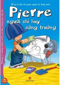 Để Em Là Đứa Trẻ Ngoan Ngoãn Và Thông Minh: Pierre Người Chỉ Huy Công Trường