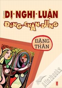 Dị Nghị Luận Đồng Chân Dung - Đặng Thân