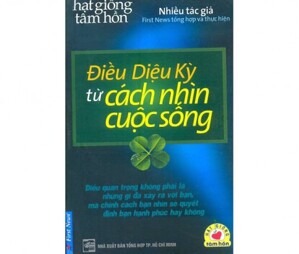 Điều diệu kỳ từ cách nhìn cuộc sống - Nhiều tác giả