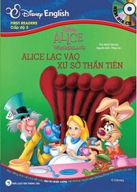 Disney English - Cấp Độ 3: Alice Lạc Vào Xứ Sở Thần Tiên (Kèm CD)