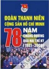 Đoàn Thanh Niên Cộng Sản Hồ Chí Minh - 78 Năm Chặng Đường Qua Hai Thế Kỷ 1931 - 2009