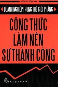 Doanh Nghiệp Trong Thế Giới Phẳng - Công Thức Làm Nên Sự Thành Công