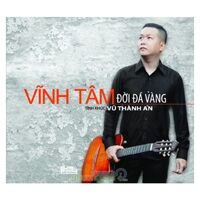 Đời Đá Vàng - Vĩnh Tâm (Hòa tấu nhạc Vũ Thành An - CD)