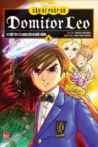 Domitor Leo - Cậu bé pháp sư - Tập 6 - Sự thức tỉnh của Bạch Long và Quốc Vương