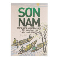 Đồng Bằng Sông Cửu Long - Nét Sinh Hoạt Xưa Và Văn Minh Miệt Vườn Tác giả Sơn Nam