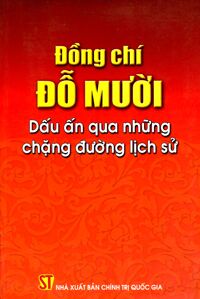 Đồng Chí Đỗ Mười - Dấu Ấn Qua Những Chặng Đường Lịch Sử