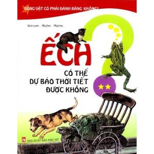 Động vật có phải đánh răng không? (T2): Ếch có thể dự báo thời tiết được không? - Nhiều tác giả