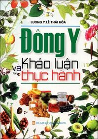 Đông Y Khảo Luận Và Thực Hành - Tác giả Lương Y Lê Thái Hòa