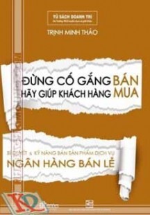 Đừng Cố Gắng Bán Hãy Giúp Khách Hàng Mua