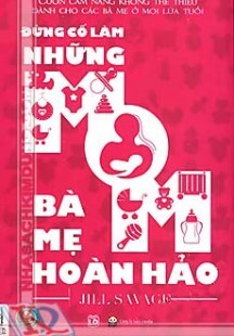 Đừng cố làm những bà mẹ hoàn hảo