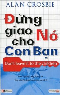 Đừng giao nó cho con bạn - Alan Crosbie