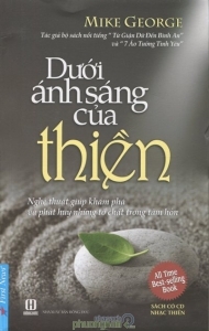 Dưới ánh sáng của thiền - Mike George - Nghệ Thuật Giúp Khám Phá Và Phát Huy Những Tố Chất Trong Tâm Hồn