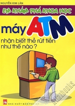 Em khám phá khoa học - Máy ATM nhận biết thẻ rút tiền như thế nào?