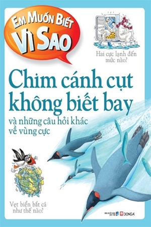 Em Muốn Biết Vì Sao: Chim Cánh Cụt Không Biết Bay