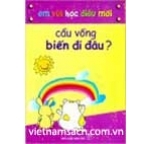 Em Vui Học Điều Mới - Cầu Vồng Biến Đi Đâu?