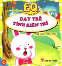 EQ Gợi Mở Tâm Hồn Trẻ - Dạy Trẻ Tính Kiên Trì