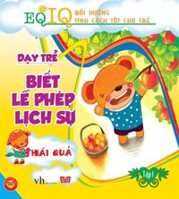 EQ-IQ Bồi Dưỡng Những Tính Cách Tốt Cho Trẻ - Dạy Trẻ Biết Lễ Phép Lịch Sự 1