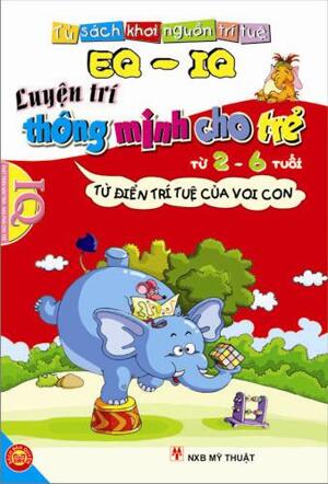 EQ & IQ - Luyện trí thông minh cho trẻ từ 2 - 6 tuổi: Từ điển trí tuệ của Voi con – Nhiều tác giả