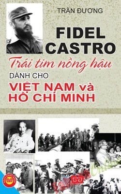 Fidel Castro Trái Tim Nồng Hậu Dành Cho Việt Nam Và Hồ Chí Minh