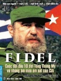 FIDEL - Cuộc đối đầu 10 đời Tổng thống Mỹ và những âm mưu ám sát của CIA