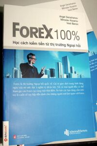 Forex 100% - Học cách kiếm tiền từ thị trường Ngoại hối - Tác giả: Angel Darazhanow - Miroslav Kozarov - Vasil Banov - Dịch giả : Phương Lan - Thành Đạt